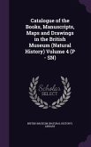 Catalogue of the Books, Manuscripts, Maps and Drawings in the British Museum (Natural History) Volume 4 (P - SN)