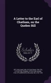 A Letter to the Earl of Chatham, on the Quebec Bill