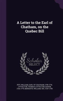 A Letter to the Earl of Chatham, on the Quebec Bill - Lyttelton, Thomas Lyttelton; Meredith, William