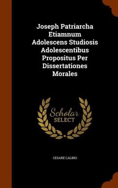 Joseph Patriarcha Etiamnum Adolescens Studiosis Adolescentibus Propositus Per Dissertationes Morales - Calino, Cesare