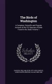 The Birds of Washington: A Complete, Scientific and Popular Account of the 372 Species of Birds Found in the State Volume 1