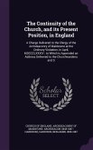 The Continuity of the Church, and its Present Position, in England: A Charge Delivered to the Clergy of the Archdeaconry of Maidstone at the Ordinary
