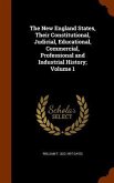 The New England States, Their Constitutional, Judicial, Educational, Commercial, Professional and Industrial History; Volume 1