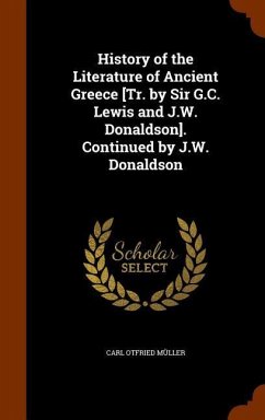 History of the Literature of Ancient Greece [Tr. by Sir G.C. Lewis and J.W. Donaldson]. Continued by J.W. Donaldson - Müller, Carl Otfried