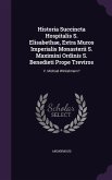 Historia Succincta Hospitalis S. Elisabethae, Extra Muros Imperialis Monasterii S. Maximini Ordinis S. Benedieti Prope Treviros