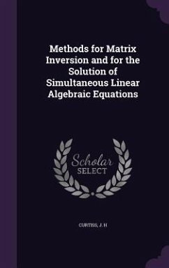 Methods for Matrix Inversion and for the Solution of Simultaneous Linear Algebraic Equations - Curtiss, J. H.