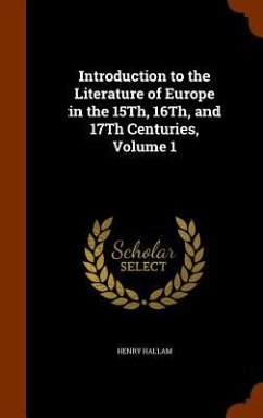 Introduction to the Literature of Europe in the 15Th, 16Th, and 17Th Centuries, Volume 1 - Hallam, Henry