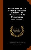 Annual Report Of The Secretary Of Internal Affairs Of The Commonwealth Of Pennsylvania: Industrial Statistics, Part 3