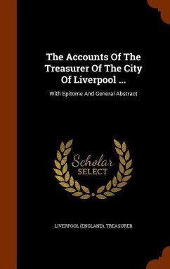 The Accounts Of The Treasurer Of The City Of Liverpool ... - Treasurer, Liverpool (England)