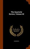 The Quarterly Review, Volume 45