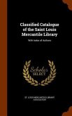Classified Catalogue of the Saint Louis Mercantile Library: With Index of Authors