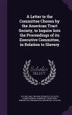 A Letter to the Committee Chosen by the American Tract Society, to Inquire Into the Proceedings of its Executive Committee, in Relation to Slavery