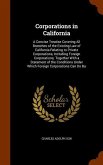 Corporations in California: A Concise Treatise Covering All Branches of the Existing Law of California Relating to Private Corporations, Including