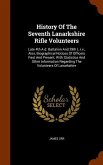 History Of The Seventh Lanarkshire Rifle Volunteers: Late 4th A.d. Battalion And 29th L.r.v., Also, Biographical Notices Of Officers Past And Present,