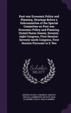 Post-war Economic Policy and Planning. Hearings Before a Subcommittee of the Special Committee on Post-war Economic Policy and Planning, United States