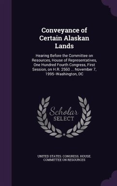 Conveyance of Certain Alaskan Lands: Hearing Before the Committee on Resources, House of Representatives, One Hundred Fourth Congress, First Session,