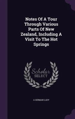 Notes Of A Tour Through Various Parts Of New Zealand, Including A Visit To The Hot Springs - Lady, A. German