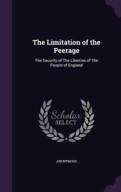 The Limitation of the Peerage: The Security of The Liberties of The People of England - Anonymous