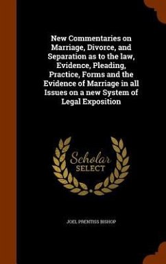 New Commentaries on Marriage, Divorce, and Separation as to the law, Evidence, Pleading, Practice, Forms and the Evidence of Marriage in all Issues on - Bishop, Joel Prentiss