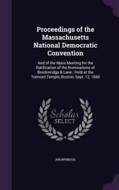 Proceedings of the Massachusetts National Democratic Convention: And of the Mass Meeting for the Ratification of the Nominations of Breckinridge & Lan - Anonymous