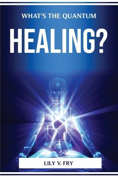 WHAT'S THE QUANTUM HEALING? - Lily V. Fry