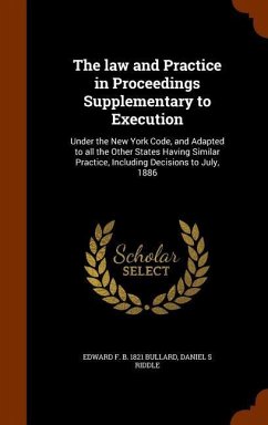 The law and Practice in Proceedings Supplementary to Execution - Bullard, Edward F B; Riddle, Daniel S