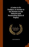 A Letter to Dr. Fordyce, in Answer to his Sermon on the Delusive and Persecuting Spirit of Popery