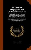 An American Biographical and Historical Dictionary: Containing an Account of the Lives, Characters, and Writings of the Most Eminent Persons in North