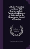 Milk, its Production and Uses, With Chapters on Dairy Farming, the Diseases of Cattle, and on the Hygiene and Control of Supplies