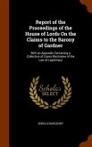 Report of the Proceedings of the House of Lords On the Claims to the Barony of Gardner: With an Appendix Containing a Collection of Cases Illustrative