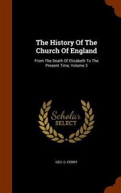 Cover The History Of The Church Of England: From The Death Of Elizabeth To The Present Time, Volume 3