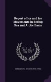 Report of Ice and Ice Movements in Bering Sea and Arctic Basin