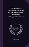 The System of Doctrine Formulated by the Westminster Assembly: An Address Delivered Before the Synod of Texas, Dec. 1897