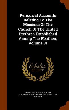 Periodical Accounts Relating To The Missions Of The Church Of The United Brethren Established Among The Heathen, Volume 31