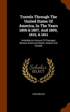 Travels Through The United States Of America, In The Years 1806 & 1807, And 1809, 1810, & 1811 - Melish, John