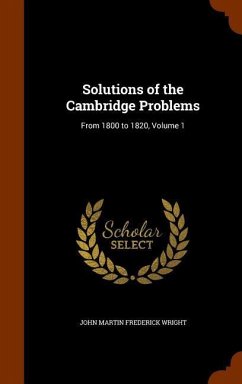 Solutions of the Cambridge Problems: From 1800 to 1820, Volume 1 - Wright, John Martin Frederick