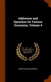 Addresses and Speeches On Various Occasions, Volume 4