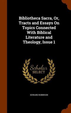 Bibliotheca Sacra, Or, Tracts and Essays On Topics Connected With Biblical Literature and Theology, Issue 1 - Robinson, Edward