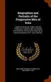 Biographies and Portraits of the Progressive Men of Iowa: Leaders in Business, Politics and the Professions; Together With an Original and Authentic H