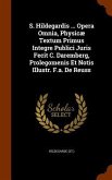 S. Hildegardis ... Opera Omnia, Physicæ Textum Primus Integre Publici Juris Fecit C. Daremberg, Prolegomenis Et Notis Illustr. F.a. De Reuss