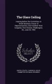 The Glass Ceiling: Hearing Before the Committee on Small Business, House of Representatives, One Hundred Third Congress, First Session, W