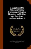 A Supplement to Allibone's Critical Dictionary of English Literature and British and American Authors, Volume 2