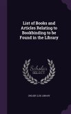 List of Books and Articles Relating to Bookbinding to be Found in the Library
