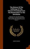 The History Of The Sufferings Of The Church Of Scotland From The Restauration To The Revolution: Collected From The Publick Records, Original Papers,