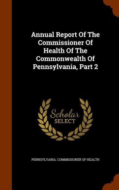 Annual Report Of The Commissioner Of Health Of The Commonwealth Of Pennsylvania, Part 2