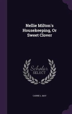 Nellie Milton's Housekeeping, Or Sweet Clover - May, Carrie L.