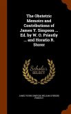 The Obstetric Memoirs and Contributions of James Y. Simpson ... Ed. by W. O. Priestly ... and Horatio R. Storer