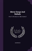 Merry Songs And Ballads: Prior To The Year A.d. 1800, Volume 5