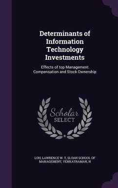 Determinants of Information Technology Investments: Effects of top Management Compensation and Stock Ownership - Loh, Lawrence W. T.; Venkatraman, N.