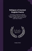 Reliques of Ancient English Poetry: Consisting of Old Heroic Ballads, Songs, and Other Pieces of Our Earlier Poets, Together With Some Few of Later Da